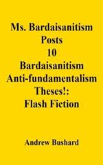 Ms. Bardaisanitism Posts 10 Bardaisanitism Anti-fundamentalism Theses!: Flash Fiction