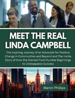 Meet The Real Linda Campbell: The Inspiring Journey of an Advocate for Positive Change in Communities and Beyond and The Inside Story of How She Started From Humble Beginnings to Unstoppable Success