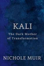 Kali: The Dark Mother of Transformation