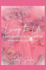 Living the Life: A Girl's Guide to Living a Soft Life While Single or Married