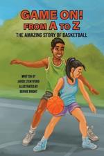 Game On From A to Z: The Amazing Story of Basketball
