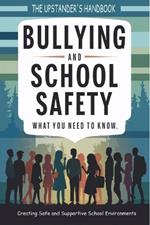 Bullying and School Safety: What You Need to Know: Strategies for Prevention, Intervention, and Creating a Positive School Culture