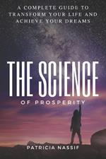 The Science of Prosperity: A Comprehensive Guide to Transform Your Life and Achieve Your Dreams