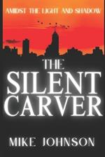 The Silent Carver: Amidst The Light And Shadow