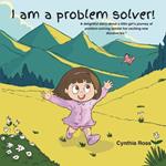 I am a problem solver!: A delightful story about a little girl's journey of problem-solving amidst her exciting new discoveries.