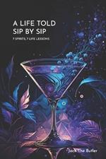 A Life Told Sip by Sip: 7 Spirits 7 Life Lessons