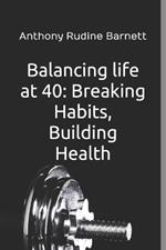 Balancing life at 40: Breaking Habits, Building Health