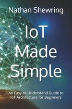IoT Made Simple: An Easy-to-Understand Guide to IoT Architecture for Beginners