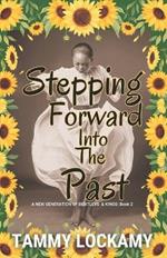 Stepping Forward Into The Past: A Heartwarming Southern Alabama Multigenerational and Multicultural Faith Based Family Drama.