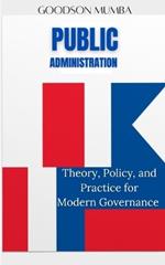 Public Administration: Theory, Policy and Practice, for Modern Governance