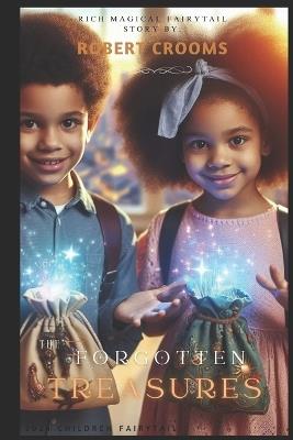 "The Forgotten Treasures." Kids Modern Urban Fantasy.": "Discovering Magic in the Struggles of Everyday Life" - Robert Darryl Crooms Mi - cover
