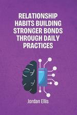 Relationship Habits: Building Stronger Bonds Through Daily Practices