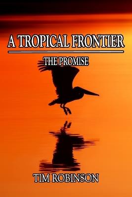 A Tropical Frontier: The Promise - Tim Robinson - cover