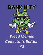 Dank Nity Weed Memes Collector's Edition 3