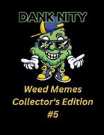 Dank Nity Weed Memes Collector's Edition 5