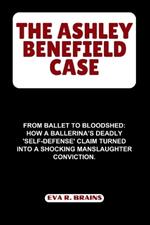The Ashley Benefield Case: From Ballet to Bloodshed: How a Ballerina's Deadly 'Self-Defense' Claim Turned into a Shocking Manslaughter Conviction.