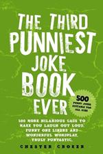 The Third Punniest Joke Book Ever: 500 More Hilarious Gags To Make You Laugh Out Loud - Funny One Liners and Wonderful Wordplay - Truly Puntastic