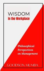Wisdom in the Workplace: Philosophical Perspectives on Management