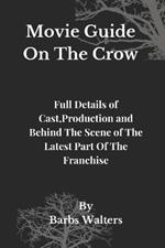 Movie Guide On The Crow: Full Details of Cast, Production and Behind The Scene of The Latest Part Of The Franchise