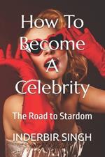 How To Become A Celebrity: The Road to Stardom
