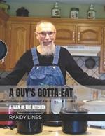 A Guy's Gotta Eat: A Man in the Kitchen