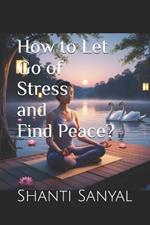 How to Let Go of Stress and Find Peace?
