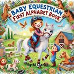 Baby Equestrian First Alphabet Book: A Fun and Educational Alphabet Adventure for Little Horse Lovers