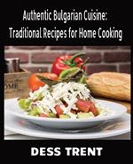 Authentic Bulgarian Cuisine: Traditional Recipes for Home Cooking: 50 Dishes from Bulgaria
