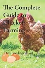 The Complete Guide to Chicken Farming: From Egg to Table