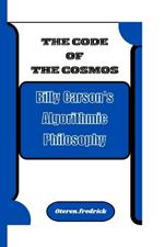The Code of the Cosmos: Billy Carson's Algorithmic Philosophy