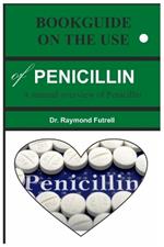 BOOKGUIDE ON THE USE of PENICILLIN: A manual overview of Penicillin