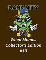 Dank Nity Weed Memes Collector's Edition 10
