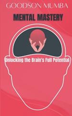 Mental Mastery: Unlocking Your Brain's Full Potential