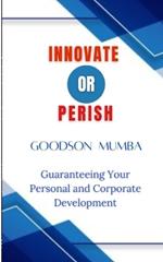 Innovate or Perish: Guaranteeing Your Personal and Corporate Development