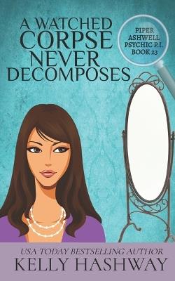 A Watched Corpse Never Decomposes - Kelly Hashway - cover