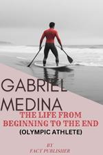 Gabriel Medina: The Life from Beginning to the End (Olympic Athlete)