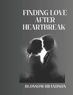 finding love after heartbreak: Transforming Your Heart, Finding Your Person, and Embracing Happiness