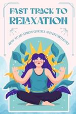Fast Track to Relaxation: How to De-Stress Quickly and Effortlessly