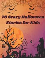 70 Scary Halloween Stories for Kids: Scary stories about everything related to Halloween