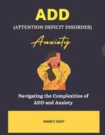 ADD (Attention Deficit Disorder) Anxiety: Navigating the Complexities of ADD and Anxiety