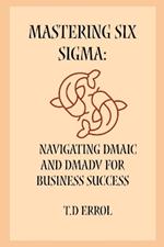 Mastering Six Sigma: Navigating DMAIC and DMADV for Business Success