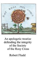 An apologetic treatise: Defending the integrity of the Society of the Rosy Cross