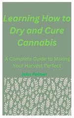 Learning How to Dry and Cure Cannabis: A Complete Guide to Making Your Harvest Perfect