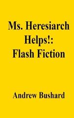 Ms. Heresiarch Helps!: Flash Fiction