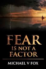 Fear Is Not A Factor: Overcoming the Lies of the Enemy