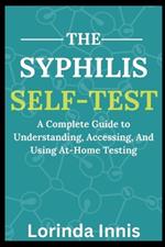 The Syphilis Self-Test: A Complete Guide to Understanding, Accessing, And Using At-Home Testing.