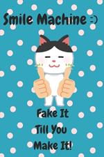 Smile Machine: ) Fake It Till You Make It!: A playful happiness guide to mastering the art of fake smiles in 40 humorous and clever ways, feel happier, smiling, chasing happiness, smile therapy