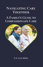 Navigating Care Together: A Family's Guide to Compassionate Care