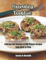 Harvesting Tradition: Embrace the Essence of 400 Classic Recipes from Farm to Plate