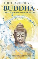 The Teachings of Buddha: Timeless Wisdom for Modern Life